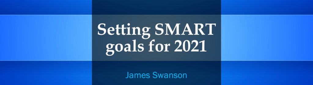 blue header Image for an article titled "Setting Smart Goals for 2021 by James Swanson"